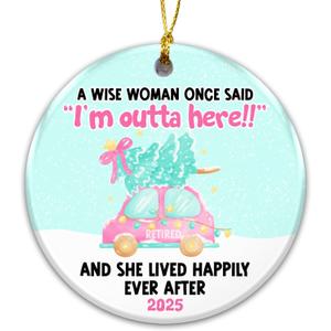 Retired Ornament 2025  Funny Retirement Ornament for Women A Wise Woman Once Said Im Outta Here  Ceramic Keepsake, Christmas Tree Decoration, Retirement Gift for Mom, Coworker, Teacher, or Nurse