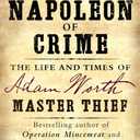 The Napoleon of Crime: The Life and Times of Adam Worth, Master Thief