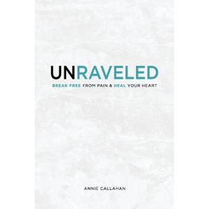 Unraveled: Break Free from Pain & Heal Your Heart