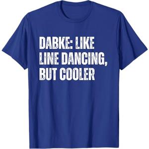 Dabke Like Line Dancing but Cooler Dabke Dancer Men & Women T-Shirt (Small, Royal Blue)