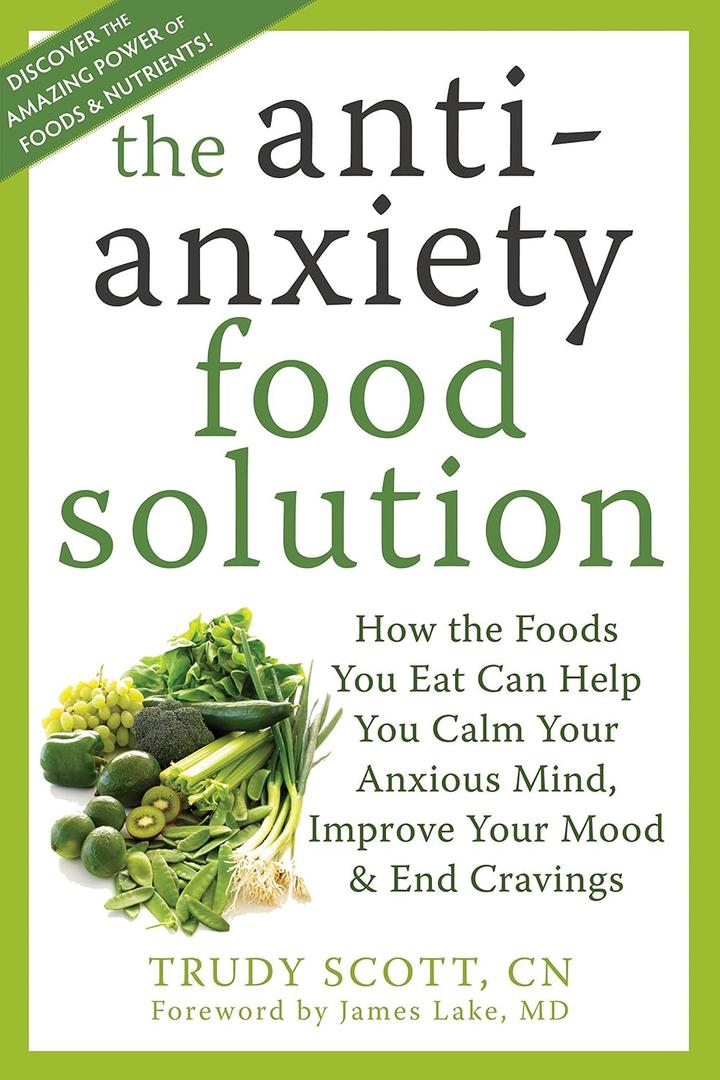 The Antianxiety Food Solution: How the Foods You Eat Can Help You Calm Your Anxious Mind, Improve Your Mood, and End Cravings (Book)