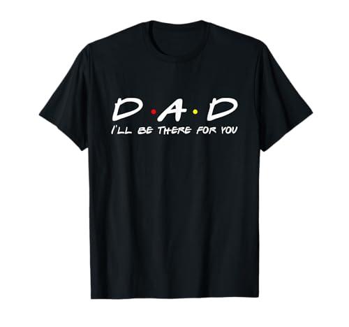 Dad I'll Be There For You T-Shirt Large, Black  Dad I'll Be There For You T-Shirt Large, Black