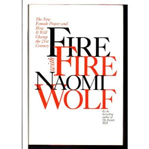 Fire with Fire: The New Female Power and How It Will Change the 21st Century