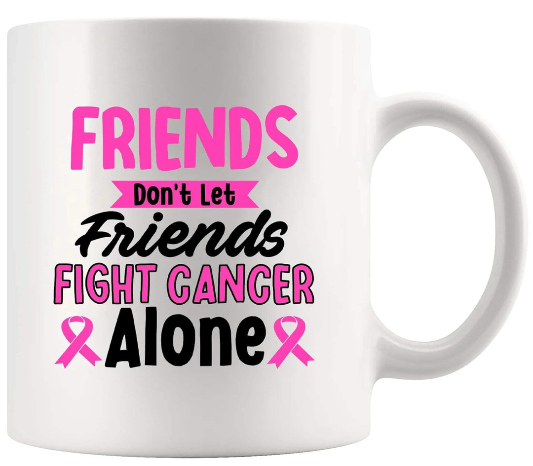 Friends Don't Let Friends Fight Cancer Alone Inspirational Gifts For Cancer Patient Survivor Friends Gifts Motivational Encouragement Gifts Caregivers Ceramic Mug 11 oz White