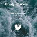 Breaking Waves: Poems on Heartbreak and Healing