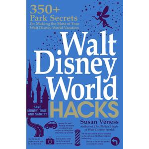 Walt Disney World Hacks: 350+ Park Secrets for Making the Most of Your Walt Disney World Vacation (Disney Hidden Magic Gift Series)