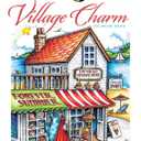 Creative Haven Village Charm Coloring Book (Adult Coloring Books: In The Country)