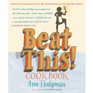 Beat This! Cookbook: Absolutely Unbeatable Knock-'em-Dead Recipes for the Very Best Dishes