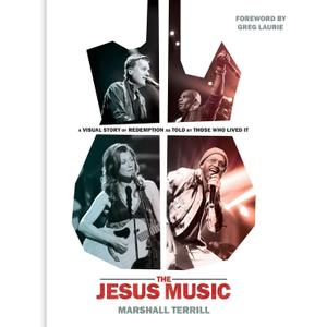 The Jesus Music: A Visual Story of Redemption as Told by Those Who Lived It, Format: Hardcover