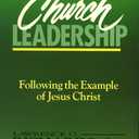 Church Leadership: Following the Example of Jesus Christ