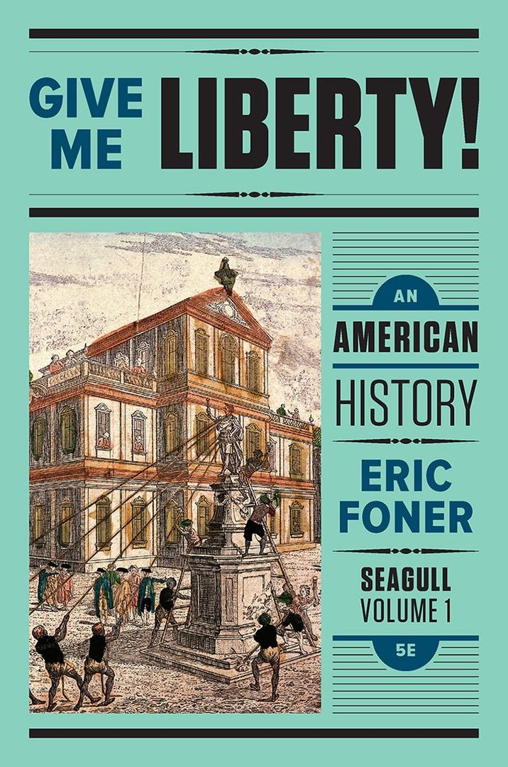 Give Me Liberty!: An American History Seagull Fifth Edition (Volume 1: To 1877)