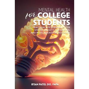 Mental Health for College Students: Practical Life Strategies for Stress, Anxiety, Depression, and More: Backed by Research (Book)