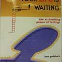 Excuse Me, Your Life Is Waiting