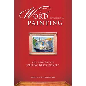 Word Painting Revised Edition: The Fine Art of Writing Descriptively