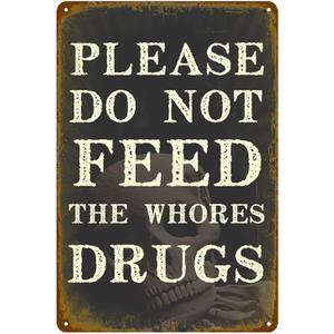 Please Do Not Feed The Whores Drugs Sign, Funny Metal Tin Signs for Home Decor, Adult Humor Wall Art Gifts, Bar Room Decor with Sarcastic Quotes 8x12 Inch
