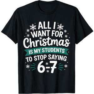 All I Want for Christmas is My Students to Stop Saying 6-7 T-Shirt, Large