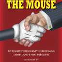 In Service to the Mouse: My Unexpected Journey to Becoming Disneyland's First President