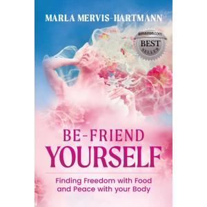 BE-FRIEND YOURSELF: Finding Freedom with Food and Peace with Your Body