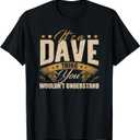 Its A Dave Thing You Wouldnt Understand David Dave T-Shirt (Black, XL)