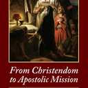 From Christendom to Apostolic Mission: Pastoral Strategies for an Apostolic Age