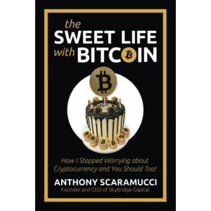 The Sweet Life with Bitcoin: How I Stopped Worrying about Cryptocurrency and You Should Too!, by Anthony Scaramucci (Author)