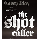 The Shot Caller: A Latino Gangbanger’s Miraculous Escape from a Life of Violence to a New Life in Christ