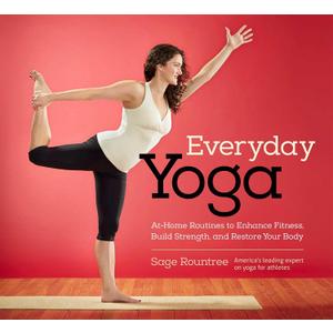 Everyday Yoga: At-Home Routines to Enhance Fitness, Build Strength, and Restore Your Body: At-Home Routines to Enhance Fitness, Build Strength, and Restore Your Body