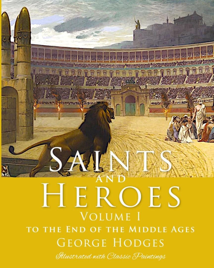 Saints and Heroes Vol. I, Illustrated with Classic Paintings: To the End of the Middle Ages, Format: Paperback
