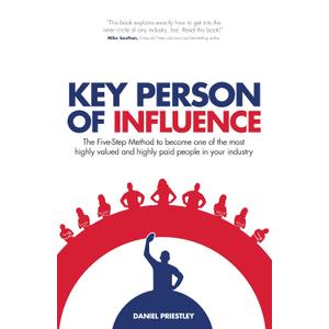 Key Person of Influence (Revised Edition): The Five-Step Method to Become One of the Most Highly Valued and Highly Paid People in Your Industry