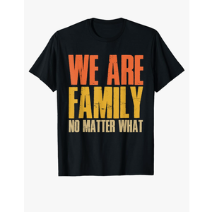 We Are Family No Matter What. Funny Family Reunion. T-Shirt XXL