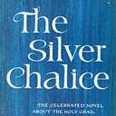 THE SILVER CHALICE The Celebrated Novel about the Holy Grail