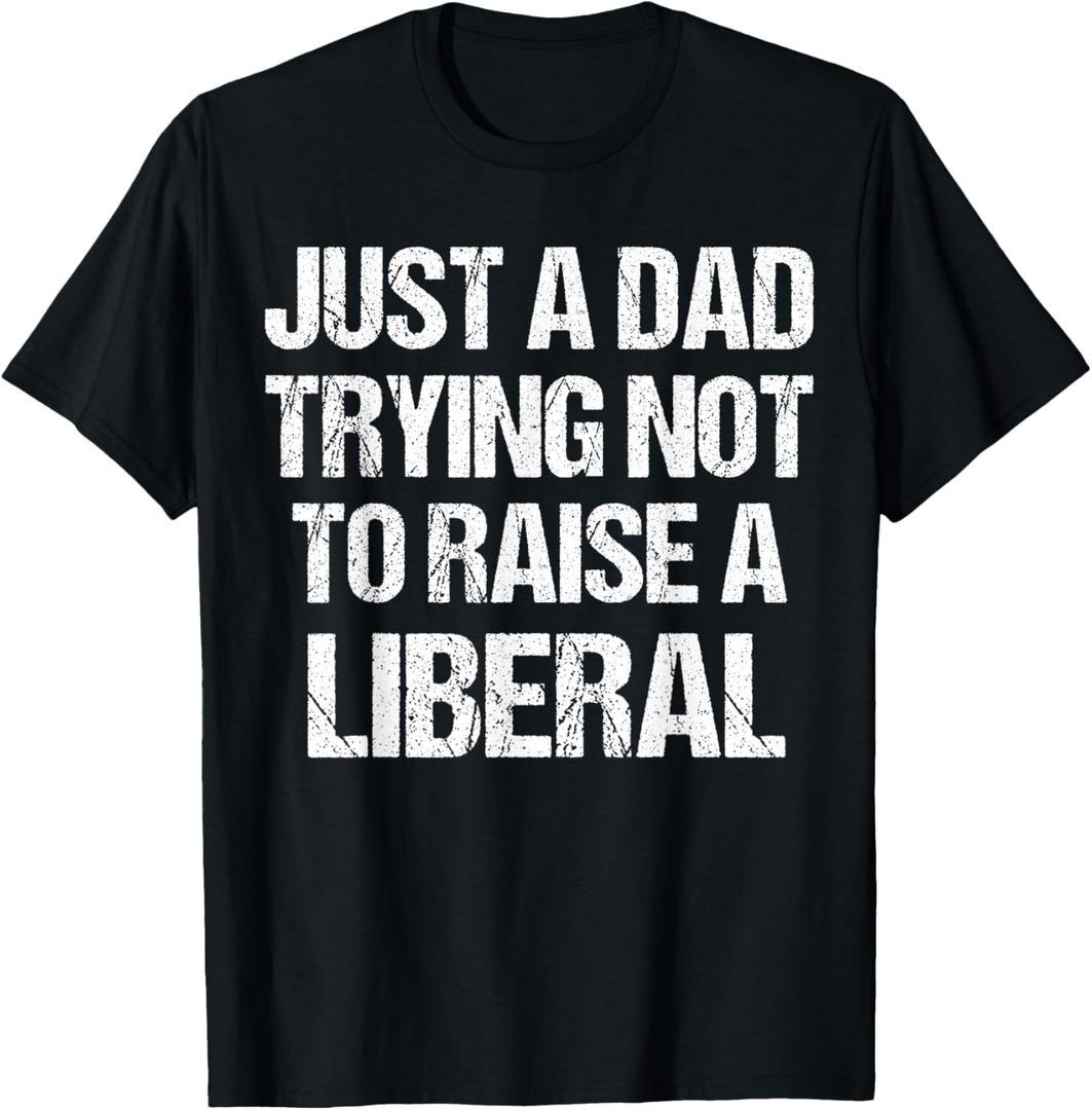 Just A Dad Trying Not to Raise A Liberal T-Shirt Size XL