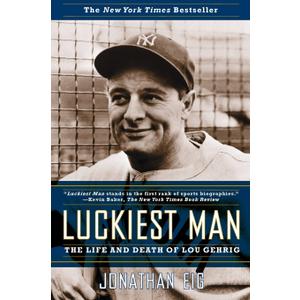 Luckiest Man: The Life and Death of Lou Gehrig