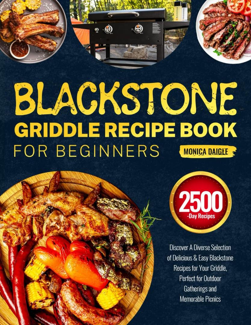 Blackstone Griddle Recipe Book for Beginners: Discover A Diverse Selection of Delicious & Easy Blackstone Recipes for Your Griddle, Perfect for Outdoor Gatherings and Memorable Picnics Paperback Book