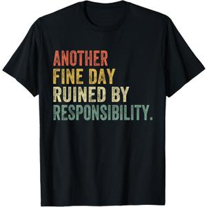 Funny Another Fine Day Ruined By Responsibility Saying Humor T-Shirt (Small, Black)