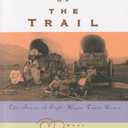 Heart of the Trail: The Stories Of Eight Wagon Train Women