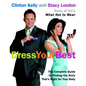 Dress Your Best: The Complete Guide to Finding the Style That's Right for Your Body