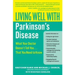 Living Well with Parkinson's Disease: What Your Doctor Doesn't Tell You....That You Need to Know  An Essential Guide from Patients on Treatment and Support