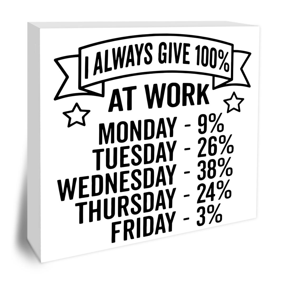 2 x I Always Give 100% At Work Wooden Block Plaque - White Tabletop Sign Decor For Friend Family Coworker - 5"x5" Room Office Home Wood Block - Funny Desk Gifts Favors & Supplies - A16