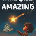You Are 6 And Amazing! Inspiring Stories For 6 Year Old Boys: 15 Motivating Tales About Courage, Confidence, Friendships and Imagination (You Are Amazing!)