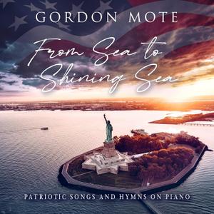 From Sea To Shining Sea: Patriotic Songs And Hymns On Piano
