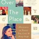 All Over the Place: Adventures in Travel, True Love, and Petty Theft