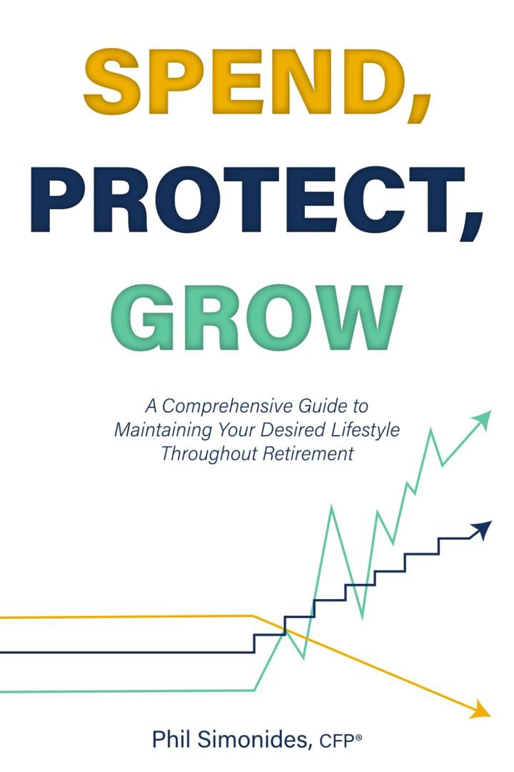 Spend, Protect, Grow: A Comprehensive Guide to Maintaining Your Desired Lifestyle Throughout Retirement, Paperback