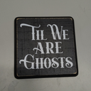 5" Gothic Wooden Sign With A Hook - Til We Are Ghosts - Funny Natural Solid Pinewood Gift For Men & Women, Bar, Studio, Cafe Home & Office Wall Art Desktop Decoration & Gift - D04