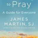 Learning to Pray: A Guide for Everyone