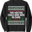This Meeting Could Have Been An Email Ugly Christmas Sweater Sweatshirt, S