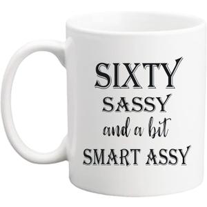 60 Birthday Gifts for Women - Sixty Sassy And A Bit Smart Assy - 11 oz Coffee Mug 60th Birthday Mug 60th Gift Ideas to Wife, Grandma, Mom, Daughter, Sister, Friend (037)