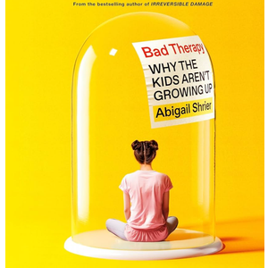 Bad Therapy: Why the Kids Aren't Growing Up
Abigail Shrier, Penguin Audio Bad Therapy: Why the Kids Aren't Growing Up
Abigail Shrier, Penguin Audio
