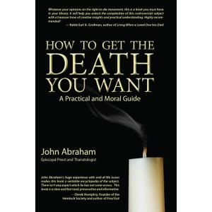 How to Get the Death You Want: A Practical and Moral Guide