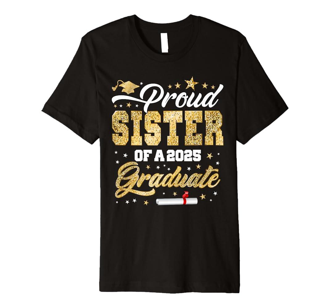 Proud Sister of a Class of 2025 Graduate Senior Graduation Premium T-Shirt, XS